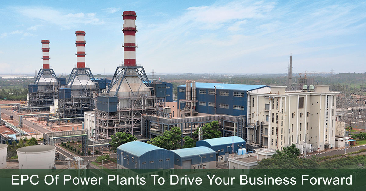 EPC of Power Plants To Drive Your Business Forward