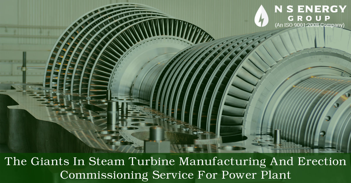 The Giants in Steam Turbine Manufacturing and Erection Commissioning Service For Power Plant